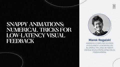 Snappy Animations - numerical tricks for low-latency visual feedback, Marek Rogalski
