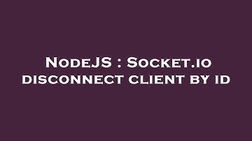 NodeJS : Socket.io disconnect client by id