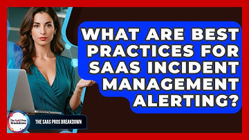 What Are Best Practices For SaaS Incident Management Alerting? - The SaaS Pros Breakdown