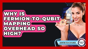 Why Is Fermion-to-qubit Mapping Overhead So High? - Quantum Tech Explained