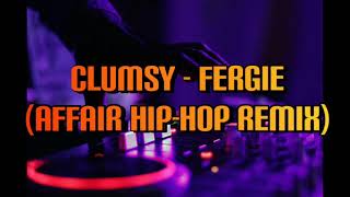 CLUMSY - FERGIE (AFFAIR HIP-HOP REMIX)