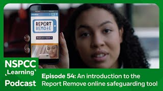 An introduction to the Report Remove online safeguarding tool | NSPCC Learning Podcast