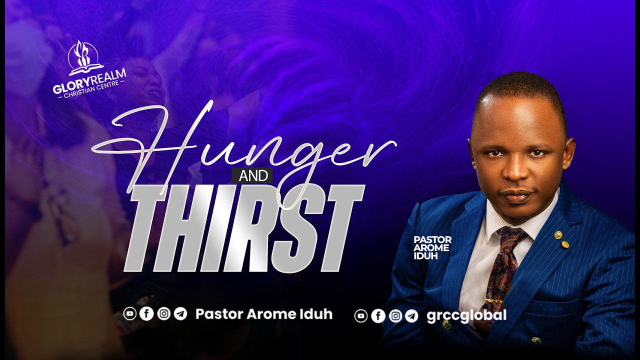 HUNGER AND THIRST | SUNDAY WORSHIP SERVICE | WITH PASTOR AROME IDUH