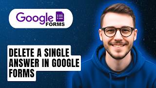 How To Delete A Single Answer In Google Forms [2026 Guide]