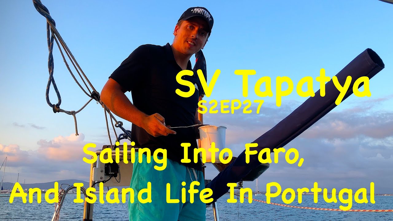Sailing Into Faro, And Island Life In Portugal - SV Tapatya S2EP27