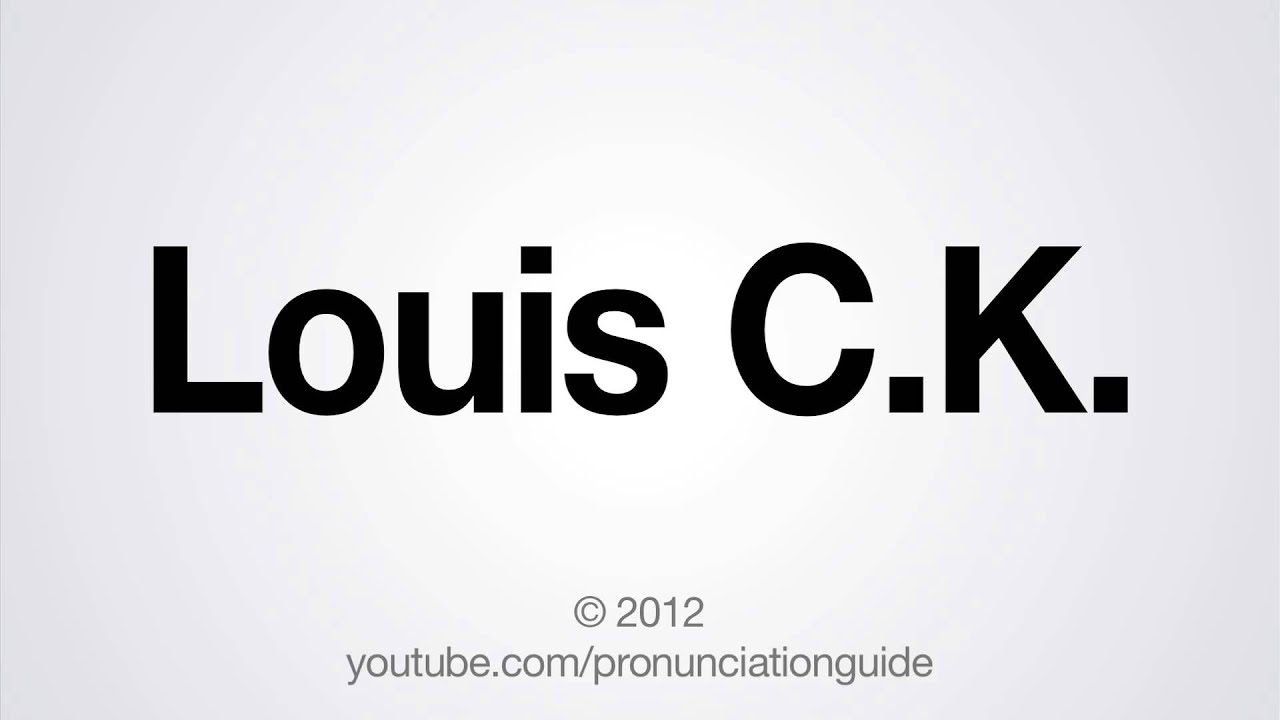 How to Pronounce Louis C.K., Louis C.K.