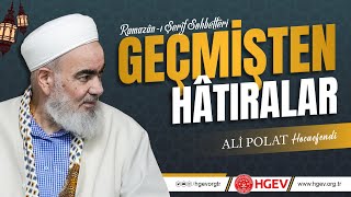 Geçmişten Hâtıralar Ali Polat Hocaefendi Ramazân-I Şerif Sohbetleri