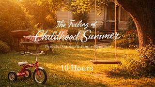 The Feeling of Childhood Summer - Peaceful Garden & Family Memories | 10 Hours