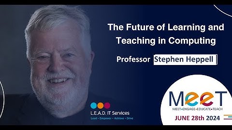 The Future of Learning and Teaching in Computing | M.E.E.T. 2024 Keynote - Professor Stephen Heppell