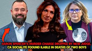 Aaron Spencer’s murder charge dropped by new judge, CA socialite found liable in deaths of two boys