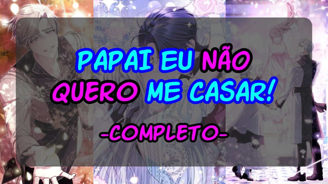PAI EU NÃO QUERO ME CASAR (OBRA COMPLETA)