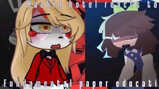 HAZBIN HOTEL REACTS TO | FUNDAMENTAL PAPER EDUCATION | NOT OG | GACHA REACTION | MIGHT BE OOC