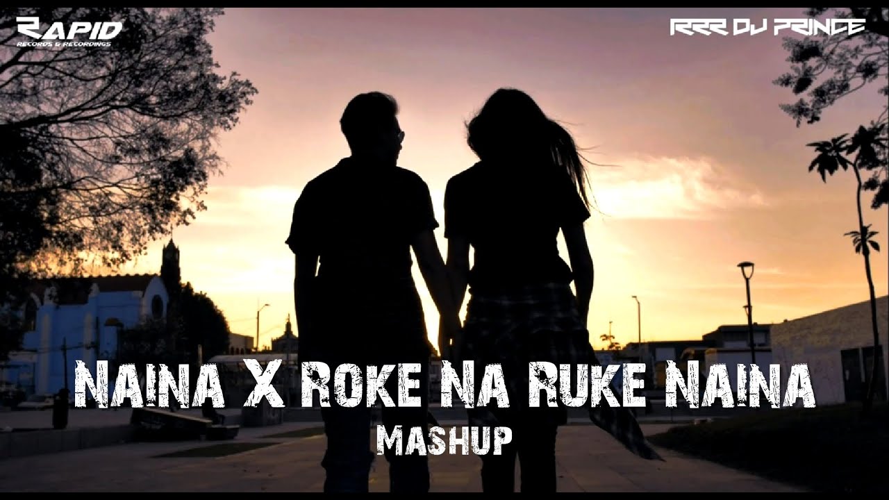 Naina X Roke Na Ruke Naina (Mashup) | RRR DJ Prince | DJ SKY ...