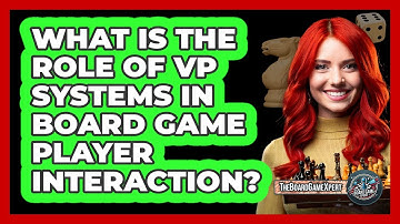 What Is The Role Of VP Systems In Board Game Player Interaction? - The Board Game Xpert