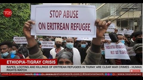 Rapes, Lootings and Killings of Eritrean Refugees in Tigray are Clear War Crimes -Human Rights Watch