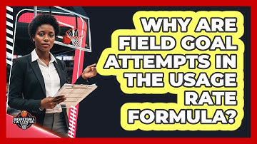 Why Are Field Goal Attempts In The Usage Rate Formula?