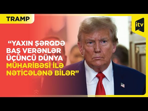 Tramp: “Yaxın Şərqdə baş verənlər üçüncü dünya müharibəsi ilə nəticələnə bilər”