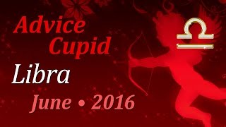 Libra, Advice Cupid, June 2016. Love Tarot Forecast