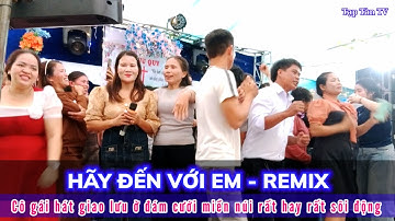 Cô gái hát giao lưu ở đám cưới miền núi rất sôi động với ca khúc Hãy Đến Với Em  Remix