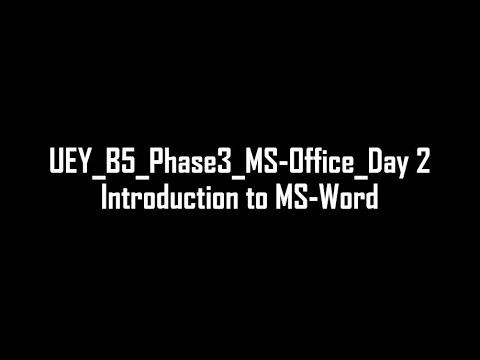 UEY_B5_Phase3_MS-Office_Day 2_Introduction to MS-Word