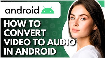 How To Convert Video To Audio In Android - Full Guide