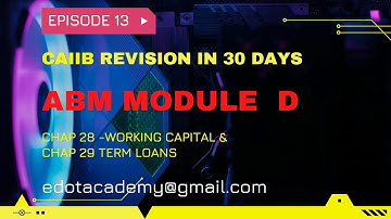 #13 CAIIB ABM Revision Module D  Chapter 28 WORKING CAPITAL FINANCE AND Chapter 29 TERM LOANS