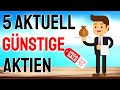 5 aktuell günstige Aktien 📈🚀