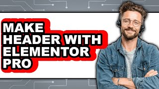 How to Make Header with Elementor Pro - Easy Guide