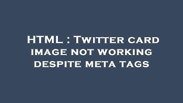 HTML : Twitter card image not working despite meta tags