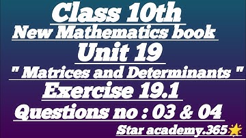 Unit 19||Matrices & Determinants||Exercise 19.1||Question no:03&04||class 10||new mathematics book.