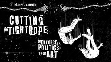 CUTTING THE TIGHTROPE: The Divorce of Politics from Art