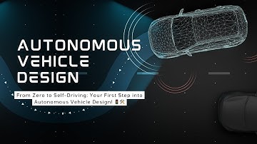 From Zero to Self-Driving: Your First Step into Autonomous Vehicle Design! 🚦🛠️