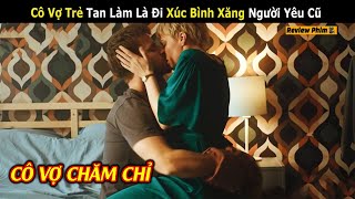 Tóm Tắt Phim: Cô Vợ Trẻ Cứ Tan Làm Là Trốn Chồng Đi Xúc Bình Xăng Người Yêu Cũ | Người Quản Trò