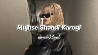 Mujhse Shaadi Karogi-{slowed+Reverb}... ☺️🦋❤️‍🩹