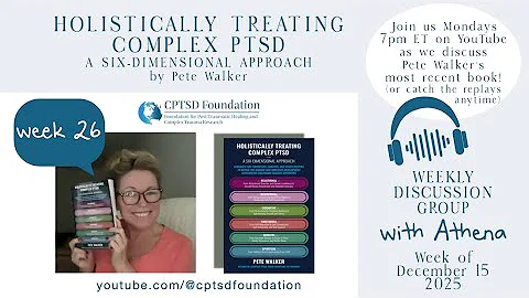 * HEALING CPTSD * Weekly Discussion Group - Pete Walker's Book - WEEK 26  *Join Us Daily-Link Below*