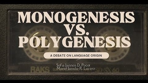 Monogenesis VS Polygenesis: A Debate on Language Origin