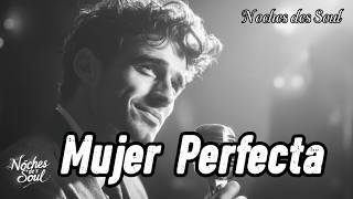 Mujer Perfecta | Noches des Soul | Soul Romántico