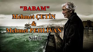 BABAM  Mehmet ÇETİN & Mehmet PEHLİVAN Şiirli Resimi