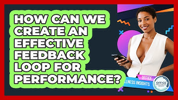 How Can We Create An Effective Feedback Loop For Performance? - Office Wellness Insights
