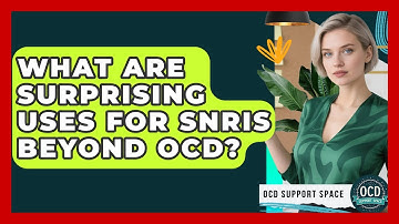What Are Surprising Uses For SNRIs Beyond OCD? - OCD Support Space