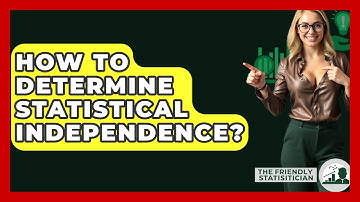 How To Determine Statistical Independence? - The Friendly Statistician