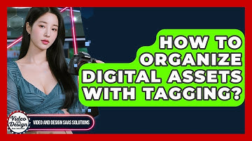 How To Organize Digital Assets With Tagging? - Video And Design Saas Solutions