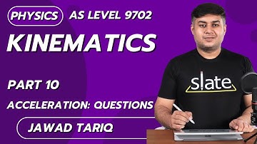 Kinematics | Part 10: Acceleration : Questions | AS Level | Physics | Jawad Tariq | SLATE