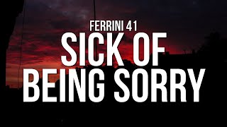 Ferrini 41  Sick Of Being Sorry s