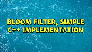 Bloom Filter, Simple C++ Implementation (2 Solutions!!)