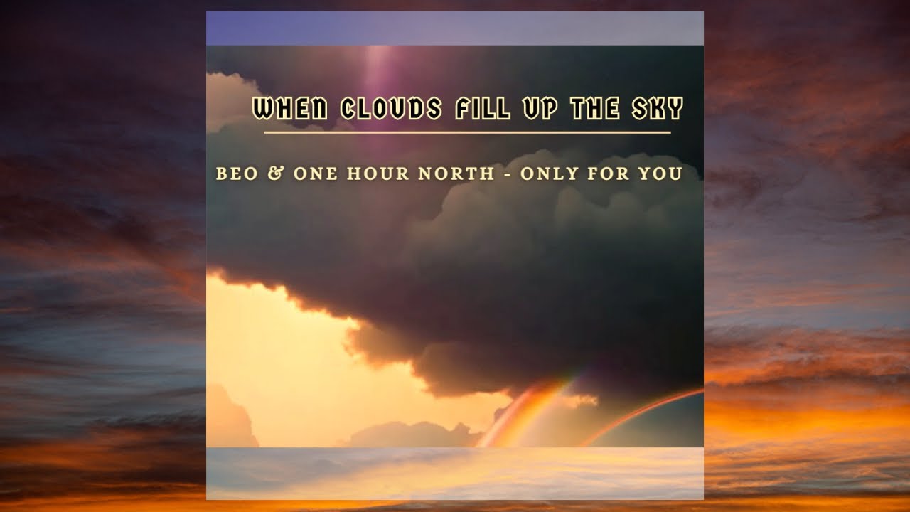 When Clouds Fill Up the Sky | Beo & One Hour North - Only for You