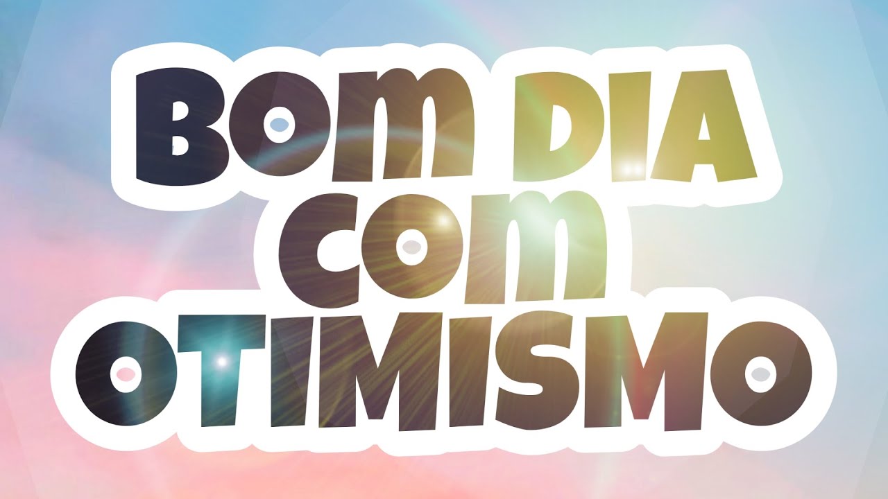 Bom Dia Com Otimismo Youtube