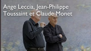 Ange Leccia, Jean-Philippe Toussaint et Claude Monet