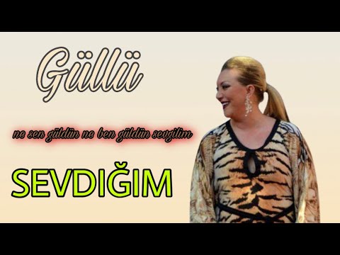 GÜLLÜ - SEVDİĞİM (Ne Sen Güldün Ne Ben Güldüm Sevgilim)