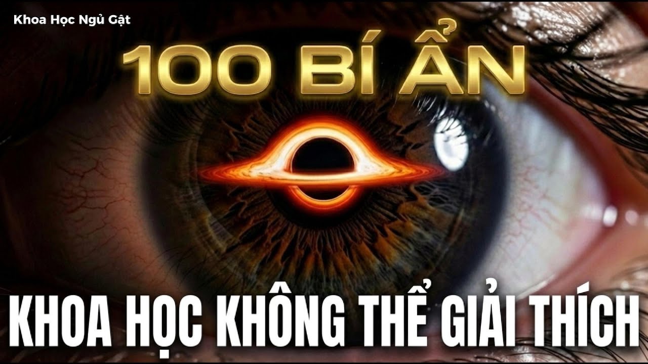 100 điều khoa học vẫn chưa thể giải thích — Cùng khoa học ngủ gật